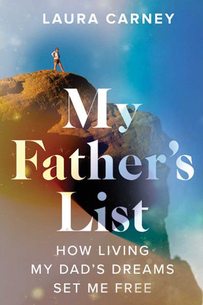 Book cover of "My Father's List" by Laura Carney. The image shows a person standing on a rocky peak against a sky backdrop. Subheading reads, "How Living My Dad’s Dreams Set Me Free.